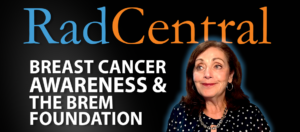 Rachel Brem Breast Cancer Awareness and the Brem Foundation RadCentral Podcast Episode 5